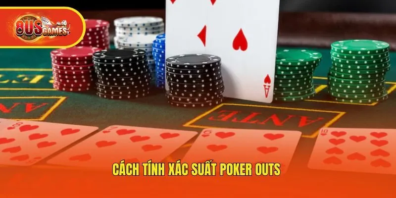 Cách tính xác suất Poker Outs